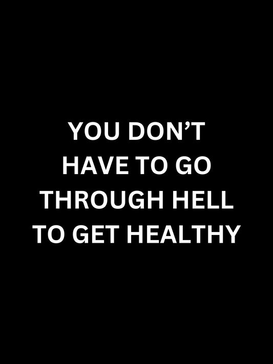 You don't have to go through HELL to achieve peak HEALTH & performance